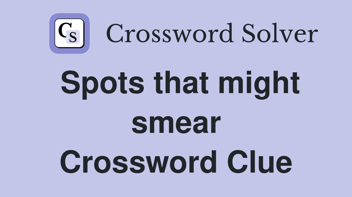 Spots that might smear Crossword Clue Answers Crossword Solver